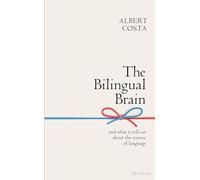The Bilingual Brain: And What It Tells Us about the Science of Language