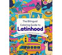 The Bilingual Coloring Guide to Latinhood: Libro para colorear y (tratar) de entender a los latinos