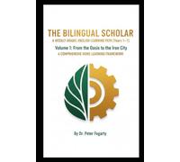 The Bilingual Scholar: A Weekly Arabic-English Learning Path (Years 1-7):: Volume 1: From the Oasis to the Iron City - A Comprehensive Home-Learning Framework