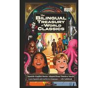 The Bilingual Treasury of World Classics: Spanish-English Stories Adapted from Timeless Novels - A Simple Way for Kids or Beginners to Learn Spanish and Read in Two Languages (includes Audiobook)