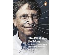 The Bill Gates Problem : Reckoning with the Myth of the Good Billionaire – Penguin Books