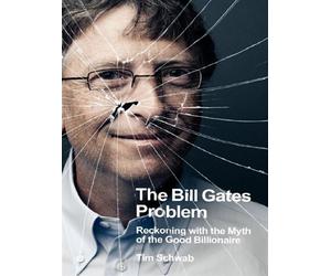 The Bill Gates Problem Reckoning with the Myth of the Good Billionaire - Tim Schwab - Penguin Group - broché - Essai