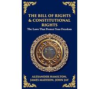 The Bill of Rights & Constitutional Amendments: The Laws That Protect Your Freedom