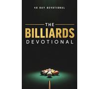 The Billiards Devotional: A 40 Day Christian Devotional for Billiards and Pool Players Who Want to Grow Closer to Jesus Christ, Strengthen Their ... Powerful Life Lessons from the Game They Love