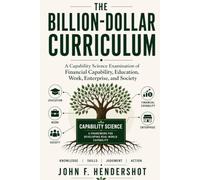 THE BILLION-DOLLAR CURRICULUM: A Capability Science Examination of Financial Capability, Education, Work, Enterprise, and Society