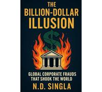 The Billion-Dollar Illusion: Global Corporate Frauds that Shook the World