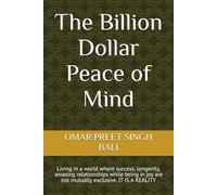 The Billion Dollar Peace of Mind: Living in a world where success, longevity, amazing relationships while being in joy are not mutually exclusive. IT IS A REALITY