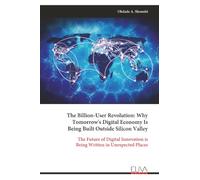 The Billion-User Revolution: Why Tomorrow's Digital Economy Is Being Built Outside Silicon Valley: The Future of Digital Innovation is Being Written in Unexpected Places