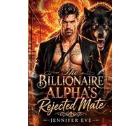 The Billionaire Alpha's Rejected Mate: A Secret Baby Fated Mates Second Chance Wolf Shifter Romance