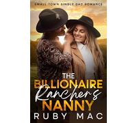 The Billionaire Rancher's Nanny: Small Town Single Dad Romance