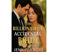 The Billionaire’s Accidental Bride: A heart-stopping romance of love, secrets, and unexpected vows