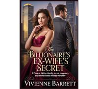 The Billionaire’s Ex-Wife’s Secret: A Divorce, Hidden Identity, Secret Pregnancy, and Second-Chance Revenge Romance.