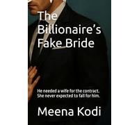 The Billionaire’s Fake Bride: He needed a wife for the contract. She never expected to fall for him.