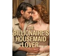 The Billionaire’s Housemaid Lover: A Billionaire’s Fall from Betrayal and Secret Illness - One Child, Two Women, and a Second-Chance Love