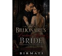 The Billionaire’s Locked Room Bride: A Dark Billionaire Second-Chance Marriage Romance