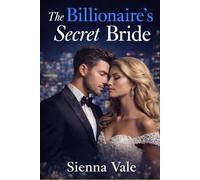 The Billionaire’s Secret Bride: By Sienna Vale