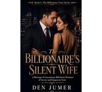 The Billionaire’s Silent Wife: A Marriage of Convenience Billionaire Romance of Secrets and Dangerous Vows