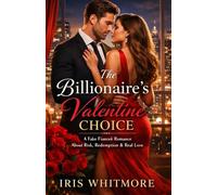 The Billionaire’s Valentine Choice : A Fake Fiancée Romance About Risk, Redemption & Real Love: emotional healing romance novel, modern fairytale romance book, forced proximity billionaire romance