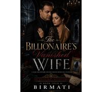 The Billionaire’s Vanished Wife: A Dark Billionaire Second Chance Romantic Suspense