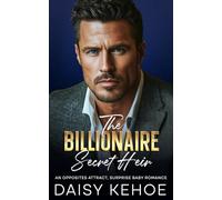 The Billionaire Secret Heir: An Opposites Attract, Surprise Baby Romance