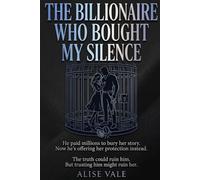 The Billionaire Who Bought My Silence: A Forced Proximity Enemies-to-Lovers Billionaire Romance