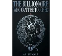 The Billionaire Who Can’t Be Touched: A Bodyguard Forbidden Billionaire Romance