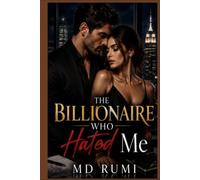 The Billionaire Who Hated Me: A Gripping Billionaire Enemies-to-Lovers Romantic Suspense
