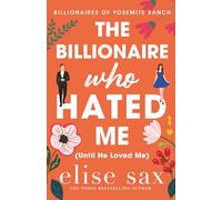 The Billionaire Who Hated Me (Until He Loved Me): A Small Town, Enemies to Lovers Billionaire Romance