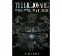 The Billionaire Who Owned My Future: A Forbidden Power Imbalance Billionaire Romance
