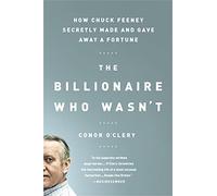 The Billionaire Who Wasn't: How Chuck Feeney Secretly Made and Gave Away a Fortune.