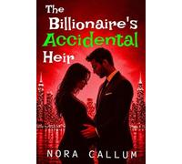The Billionaire's Accidental Heir: A Grumpy Billionaire Fake Marriage Romance Where One Night Changes Everything