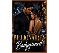 The Billionaire's Bodyguard: A Slow-Burn Bodyguard Romance with Forced Proximity, High-Stakes Suspense, and a Happily Ever After