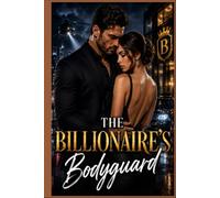 The Billionaire's Bodyguard: A Slow-Burn Bodyguard Romance with Forced Proximity, High-Stakes Suspense, and a Happily Ever After