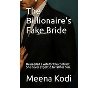The Billionaires Fake Bride: He Needed A Wife For The Contract. She Never Expected To Fall For Him. (The Billionaire Vows)