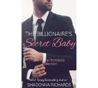 The Billionaire's Secret Baby - Billionaire Romance Collection