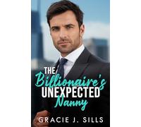 The Billionaire's Unexpected Nanny: An Enemies to Lovers Off Limits Romance