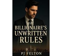 The Billionaire's Unwritten Rules: A Billionaire’s Game of Control, Passion, and Consequences !