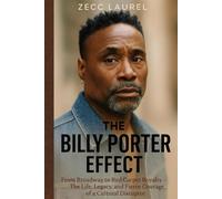 The Billy Porter Effect: From Broadway to Red Carpet Royalty - The Life, Legacy, and Fierce Courage of a Cultural Disruptor