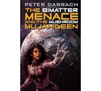 The Bimatter Menace and the Mushroom Mujahideen: Book Four in the Second Skin Sequence