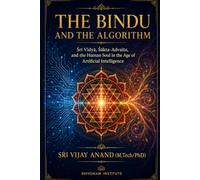 The Bindu and the Algorithm: Śrī Vidyā, Śākta-Advaita, and the Human Soul in the Age of Artificial Intelligence