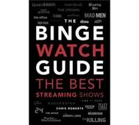 The Binge Watch Guide by Chris Roberts Chris Roberts (Auteur)