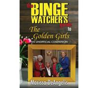 The Binge Watcher's Guide To The Golden Girls