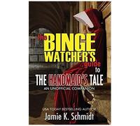 The Binge Watcher's Guide To The Handmaid's Tale - An Unofficial Companion