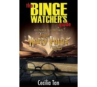The Binge Watcher's Guide To The Harry Potter Films: An Unofficial Companion
