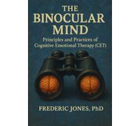 The Binocular Mind: Priniples and Practices of Cognitive Emotional Therapy