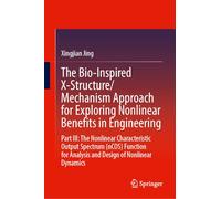 The Bio-inspired X-structure/Mechanism Approach for Exploring Nonlinear Benefits in Engineering: The Nonlinear Characteristic Output Spectrum - Ncos ... for Analysis and Design of Nonlinear Dynamics
