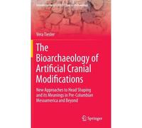 The Bioarchaeology Of Artificial Cranial Modifications