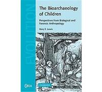 The Bioarchaeology of Children, Cambridge Studies in Biological and Evolutionary Anthropology Mary E. Lewis (Auteur)