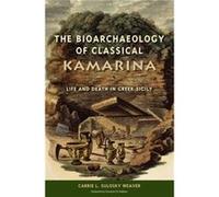 The Bioarchaeology of Classical Kamarina by Carrie L. Sulosky Weaver Carrie L. Sulosky Weaver (Auteur)