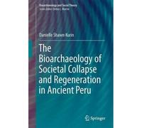 The Bioarchaeology Of Societal Collapse And Regeneration In Ancient Peru